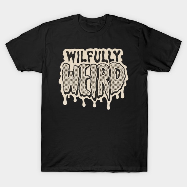 Wilfully Weird T-Shirt by WilfullyWeird